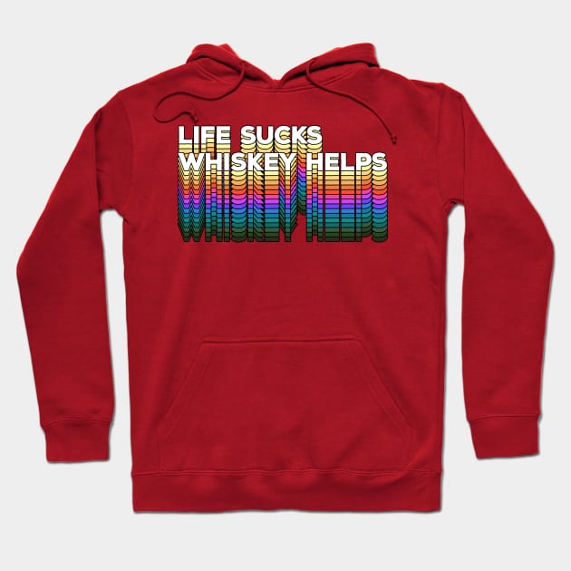 LIFE SUCKS - WHISKEY HELPS / Retro Typographic Design Hoodie by DankFutura